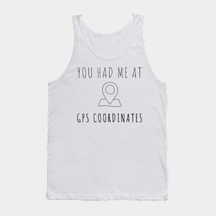 Surveyor - You had me at GPS coordinates Tank Top